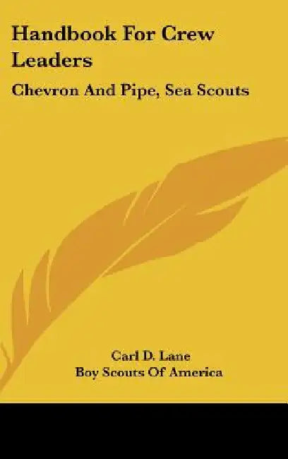 Handbook for Crew Leaders: Chevron and Pipe, Sea Scouts by Carl D. Lane, Scouts Of America Boy Scouts of America
