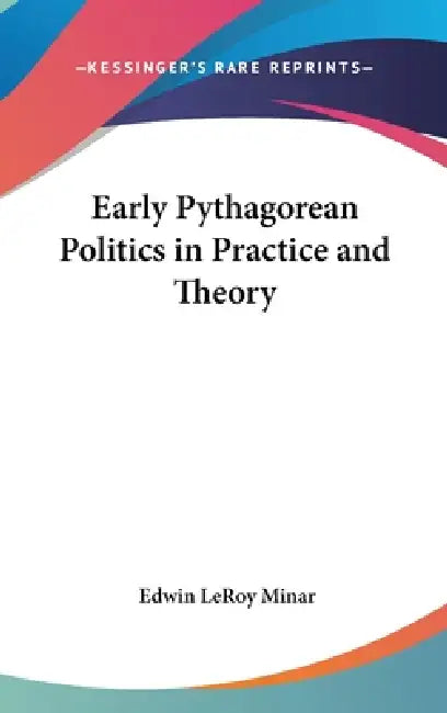 Early Pythagorean Politics in Practice and Theory by Edwin LeRoy Minar