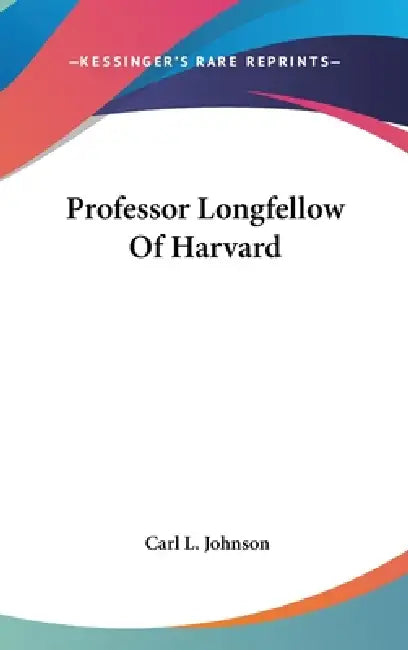 Professor Longfellow Of Harvard by Carl L. Johnson