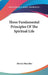 Three Fundamental Principles Of The Spiritual Life by Moritz Meschler