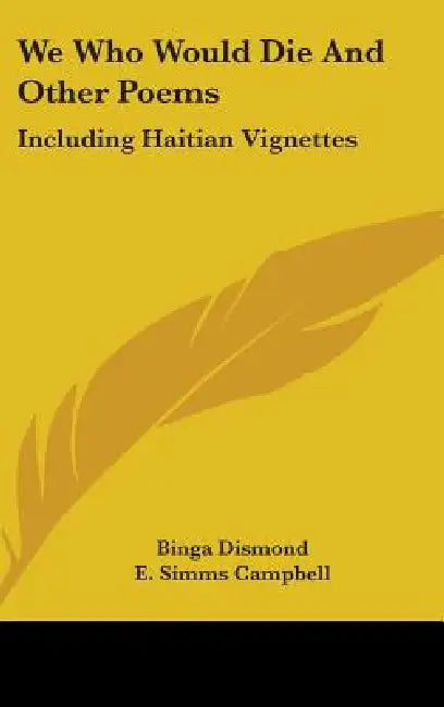 We Who Would Die And Other Poems: Including Haitian Vignettes by Binga Dismond, E. Simms Campbell