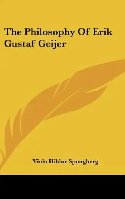 The Philosophy Of Erik Gustaf Geijer by Viola Hildur Spongberg