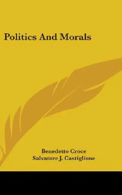 Politics And Morals by Benedetto Croce, Salvatore J. Castiglione
