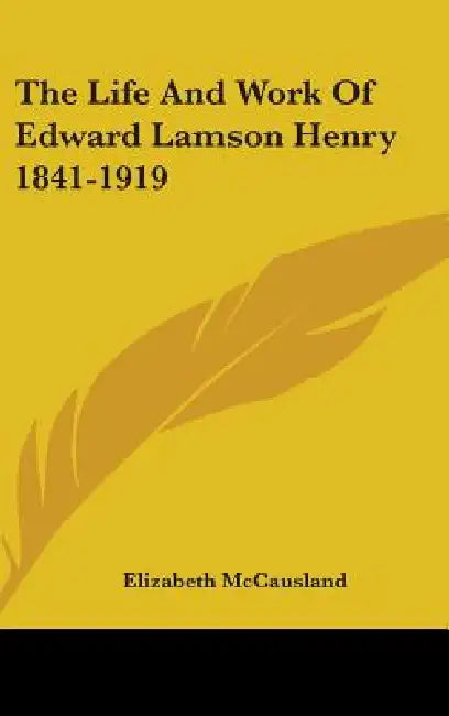The Life and Work of Edward Lamson Henry 1841-1919 by Elizabeth McCausland
