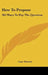 How to Propose: 365 Ways to Pop the Question by Lane Shearer