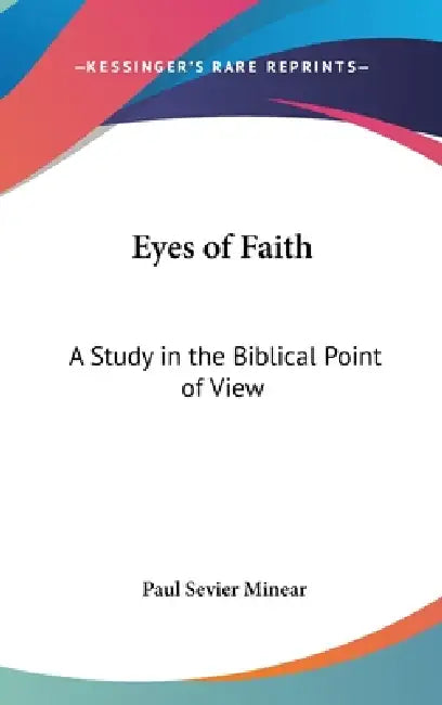Eyes of Faith: A Study in the Biblical Point of View by Paul Sevier Minear