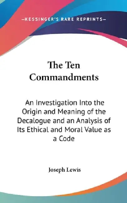 The Ten Commandments: An Investigation Into the Origin and Meaning of ...