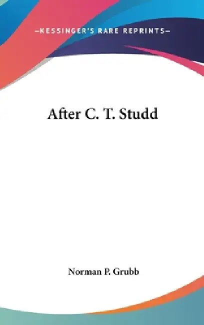 After C. T. Studd by Norman P. Grubb