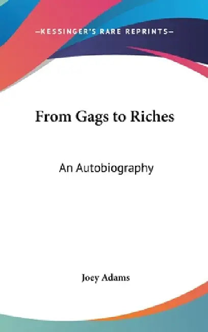 From Gags to Riches: An Autobiography by Joey Adams