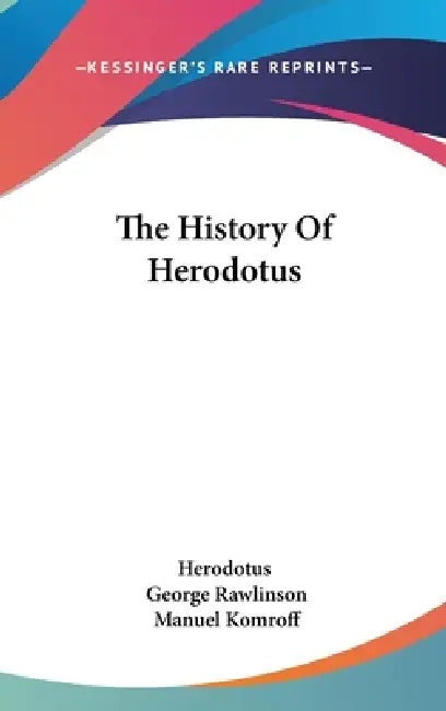 The History Of Herodotus by Herodotus, George Rawlinson, Manuel Komroff