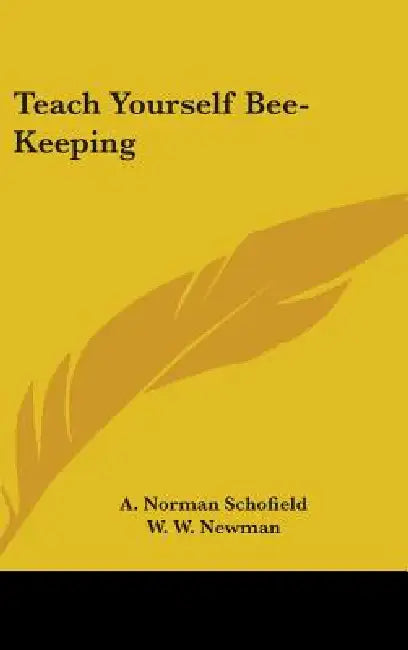 Teach Yourself Bee-Keeping by A. Norman Schofield, W. W. Newman, C. G. Butler