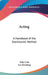 Acting: A Handbook of the Stanislavski Method by Toby Cole