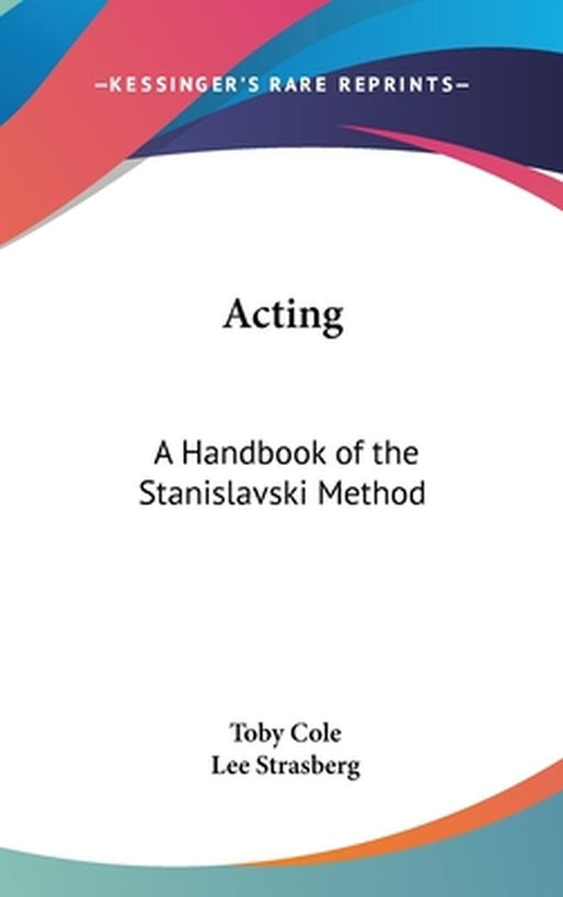 Acting: A Handbook of the Stanislavski Method by Toby Cole