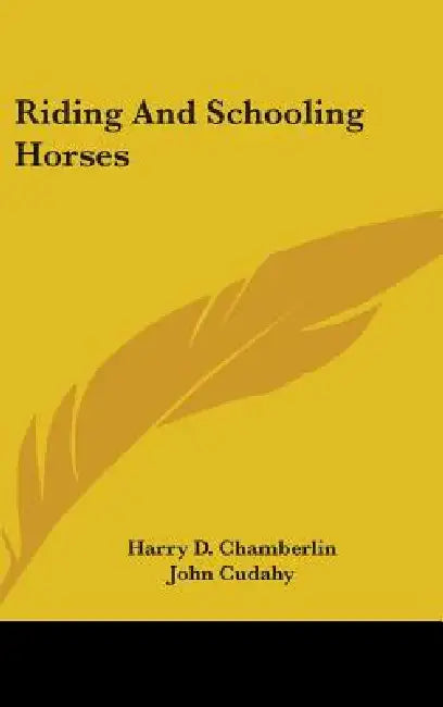 Riding And Schooling Horses by Harry D. Chamberlin, John Cudahy, Edwin M. Sumner