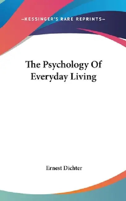 The Psychology Of Everyday Living by Ernest Dichter