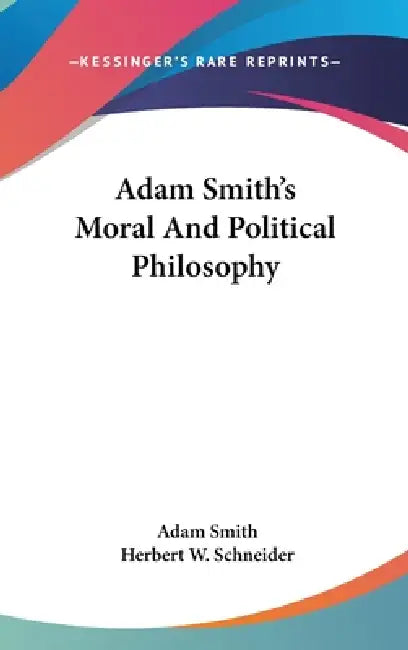Adam Smith's Moral And Political Philosophy by Adam Smith, Herbert W. Schneider