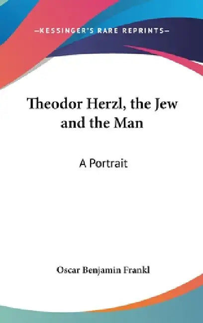 Theodor Herzl, the Jew and the Man: A Portrait by Oscar Benjamin Frankl