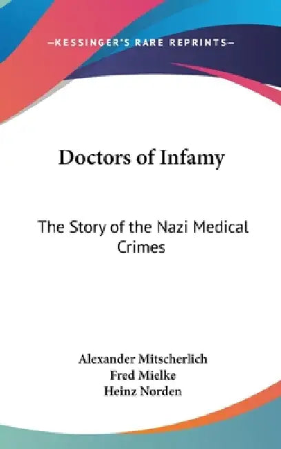 Doctors of Infamy: The Story of the Nazi Medical Crimes by Alexander Mitscherlich, Fred Mielke, Heinz Norden