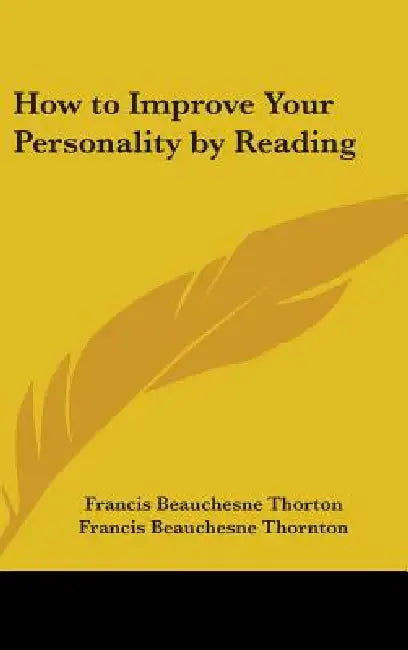 How to Improve Your Personality by Reading by Francis Beauchesne Thorton, Francis Beauchesne Thornton