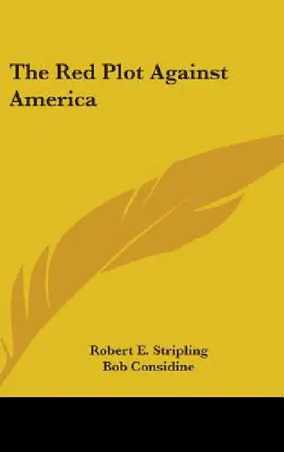 The Red Plot Against America by Robert E. Stripling, Bob Considine