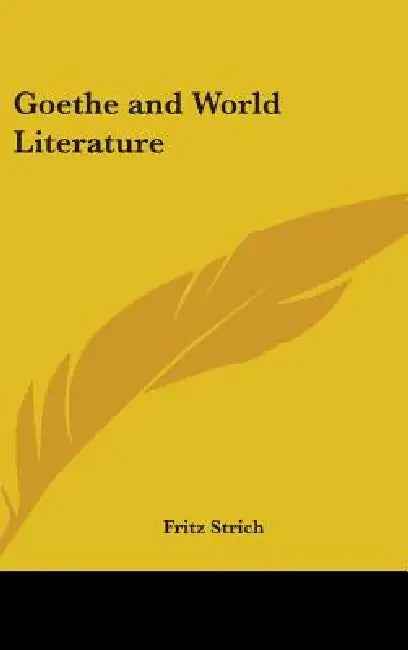 Goethe and World Literature by Fritz Strich