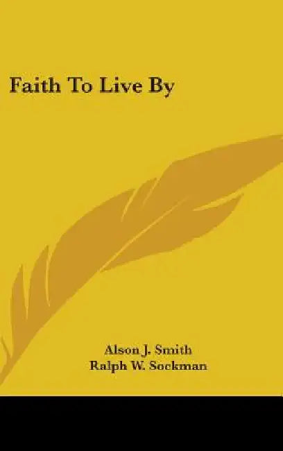 Faith to Live by by Alson J. Smith, Ralph W. Sockman