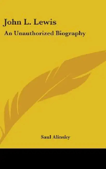 John L. Lewis: An Unauthorized Biography by Saul Alinsky