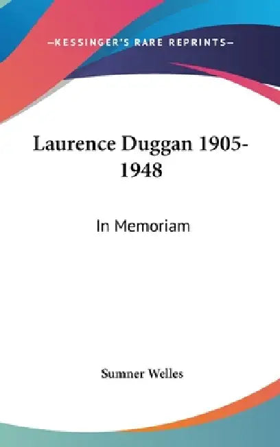 Laurence Duggan 1905-1948: In Memoriam by Sumner Welles