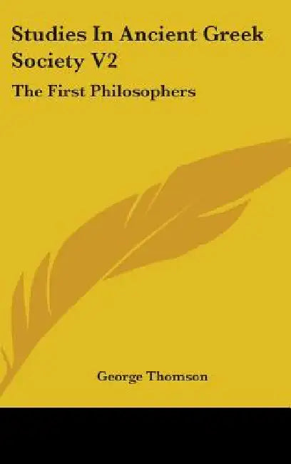 Studies In Ancient Greek Society V2: The First Philosophers by George Thomson