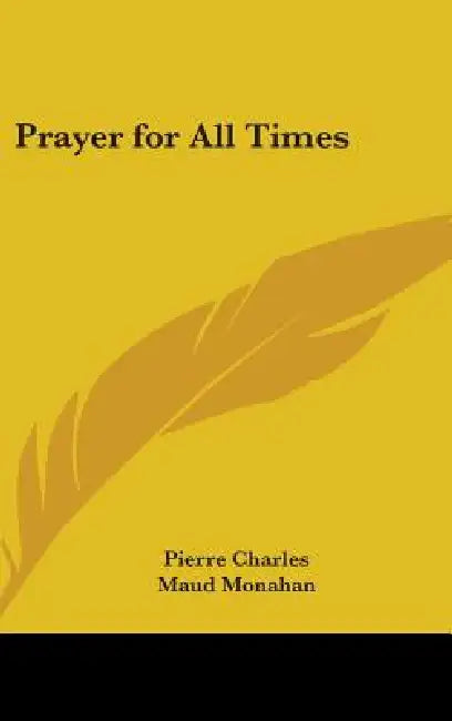Prayer for All Times by Pierre Charles, Maud Monahan, C. C. Martindale