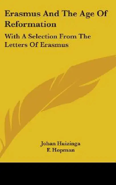 Erasmus and the Age of Reformation: With a Selection from the Letters of Erasmus by Johan Huizinga, F. Hopman, Barbara Flower