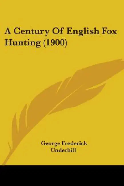 A Century Of English Fox Hunting (1900) by George Frederick Underhill