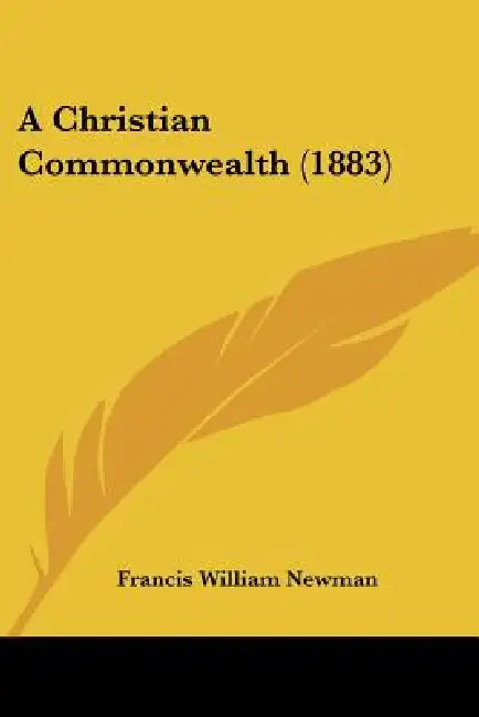 A Christian Commonwealth (1883) by Francis William Newman