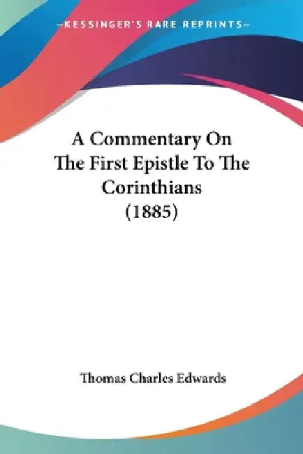 A Commentary On The First Epistle To The Corinthians (1885) by Thomas Charles Edwards
