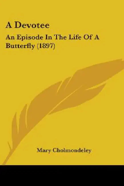 A Devotee: An Episode In The Life Of A Butterfly (1897) by Mary Cholmondeley