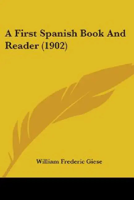 A First Spanish Book And Reader (1902) by William Frederic Giese