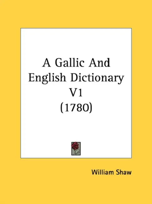 A Gallic And English Dictionary V1 (1780) by William Shaw