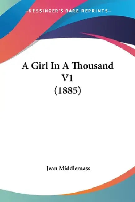 A Girl In A Thousand V1 (1885) by Jean Middlemass