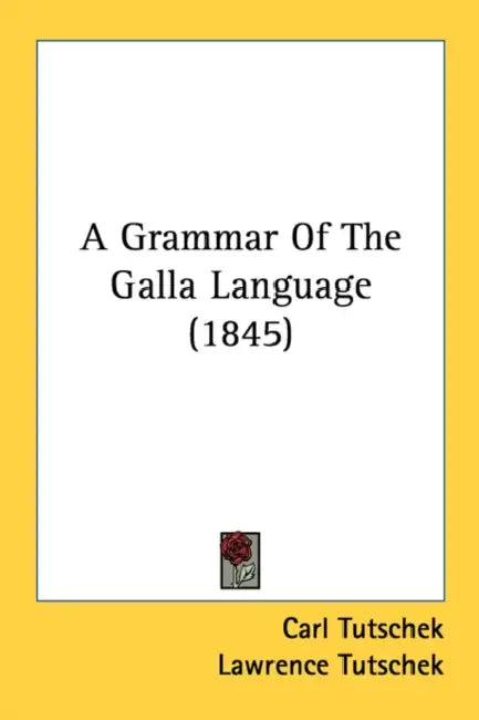 A Grammar Of The Galla Language (1845) by Carl Tutschek, Lawrence Tutschek