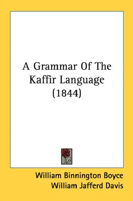 A Grammar Of The Kaffir Language (1844) by William Binnington Boyce, William Jafferd Davis