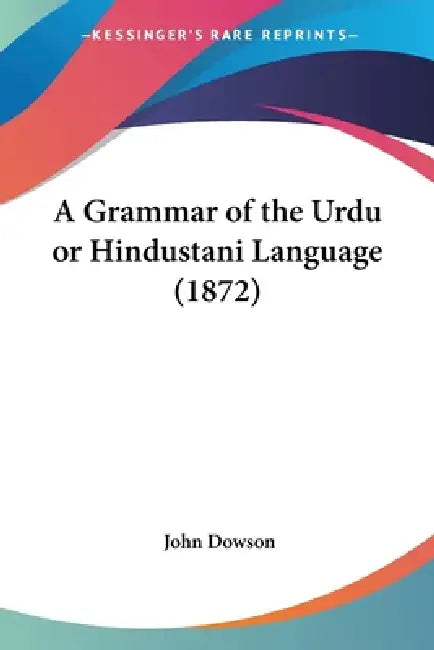 A Grammar of the Urdu or Hindustani Language (1872) by John Mras Dowson
