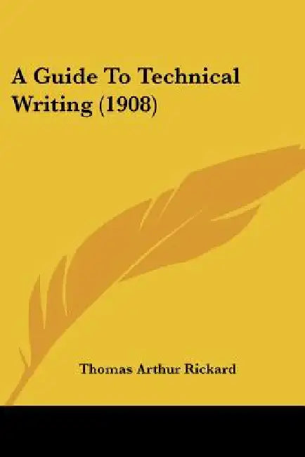 A Guide To Technical Writing (1908) by Thomas Arthur Rickard