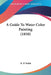 A Guide To Water Color Painting (1850) by R. P. Noble