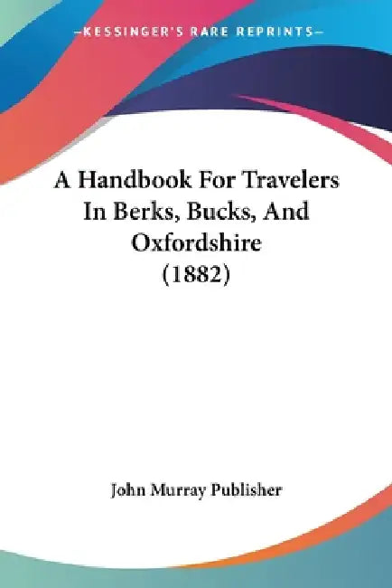 A Handbook For Travelers In Berks, Bucks, And Oxfordshire (1882) by John Murray Publisher