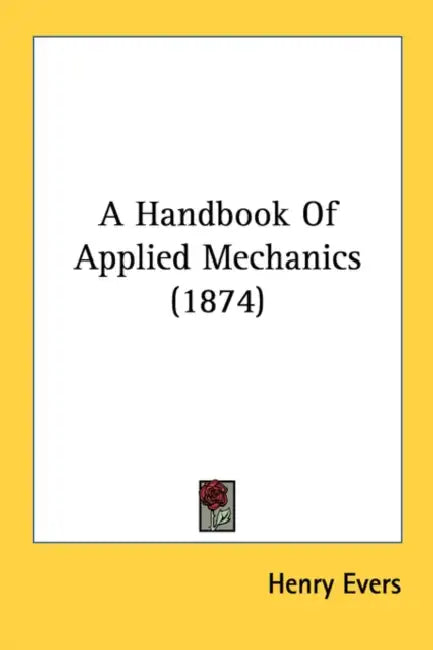 A Handbook Of Applied Mechanics (1874) by Henry Evers