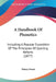 A Handbook Of Phonetics: Including A Popular Exposition Of The Principles Of Spelling Reform (1877) by Henry Sweet