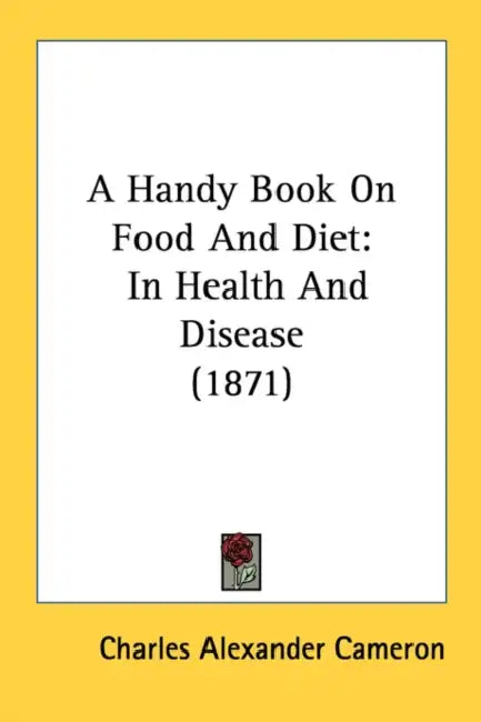 A Handy Book On Food And Diet: In Health And Disease (1871) by Charles Alexander Cameron
