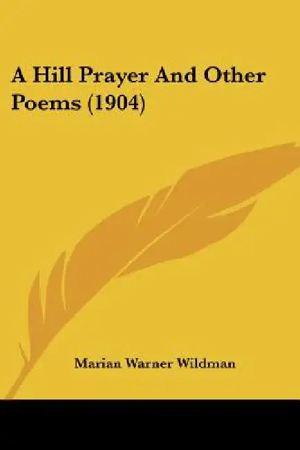 A Hill Prayer And Other Poems (1904) by Marian Warner Wildman
