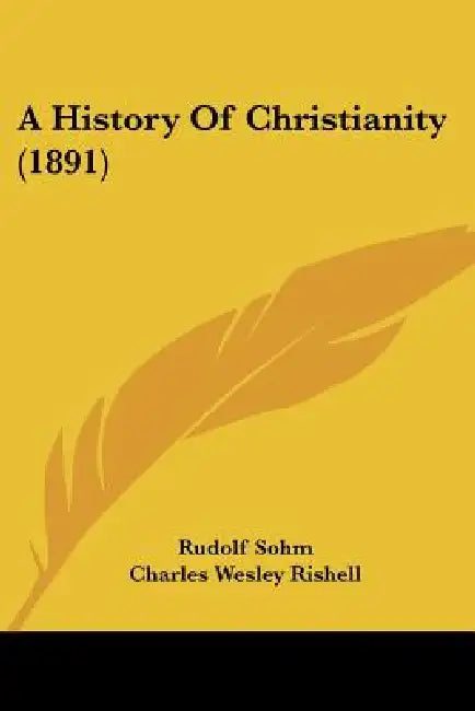 A History Of Christianity (1891) by Rudolf Sohm, Charles Wesley Rishell