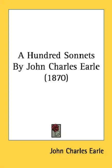 A Hundred Sonnets By John Charles Earle (1870) by John Charles Earle